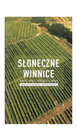 Książka „Słoneczne winnice. Ludzie i wina z Roztocza i okolic" — okładka