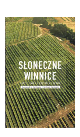 Książka „Słoneczne winnice. Ludzie i wina z Roztocza i okolic" — okładka